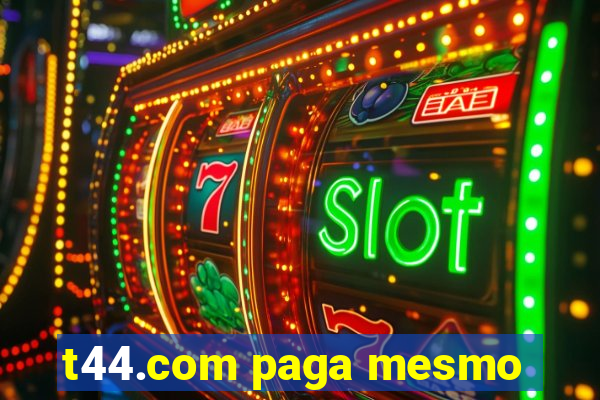 t44.com paga mesmo