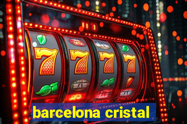 barcelona cristal