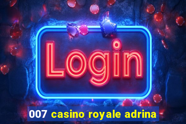 007 casino royale adrina