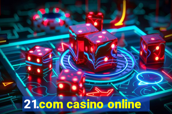 21.com casino online