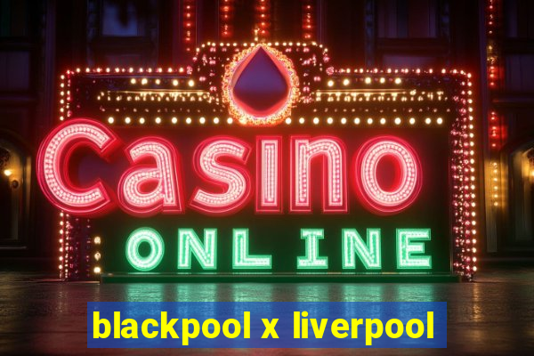 blackpool x liverpool