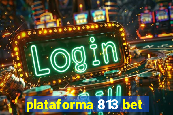 plataforma 813 bet