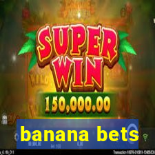 banana bets