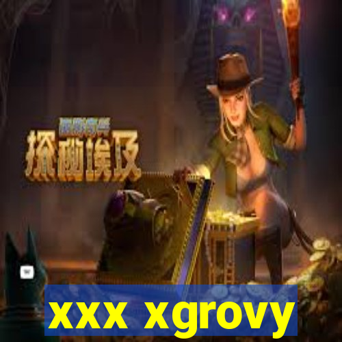 xxx xgrovy