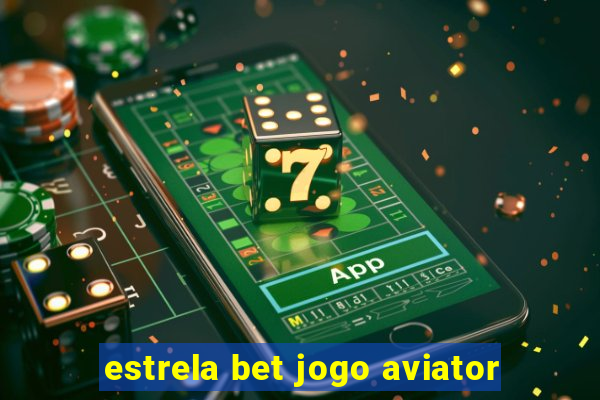 estrela bet jogo aviator