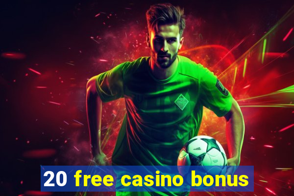 20 free casino bonus