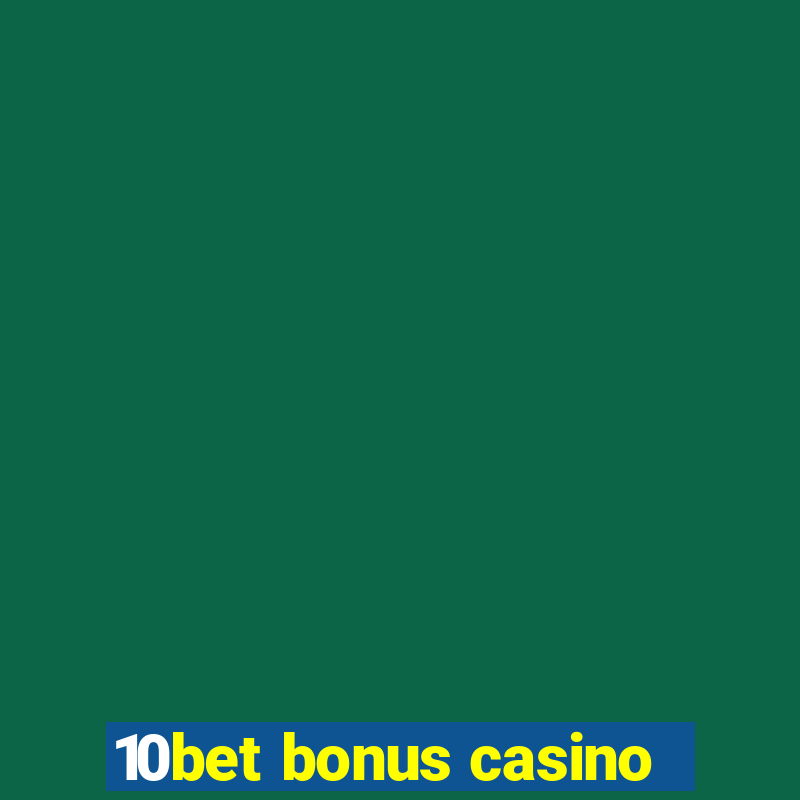 10bet bonus casino