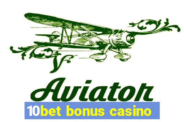 10bet bonus casino