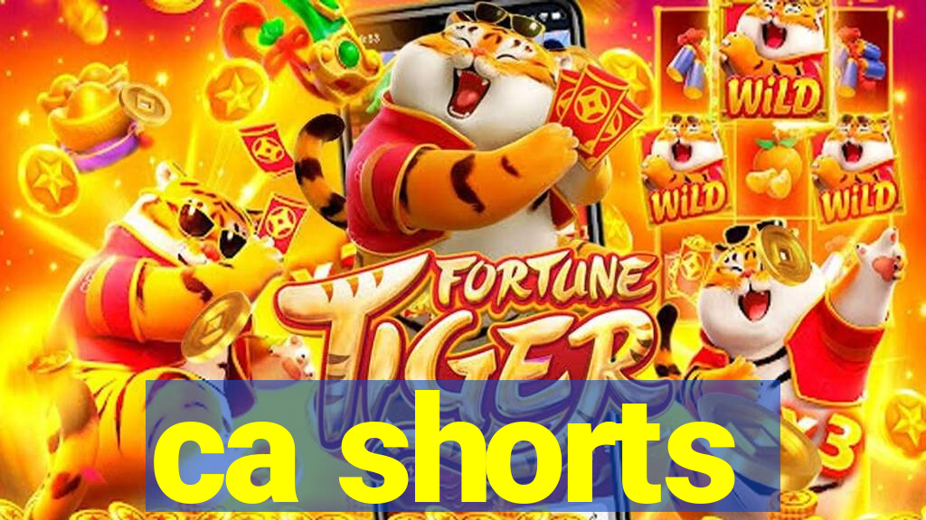 ca shorts