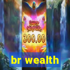 br wealth