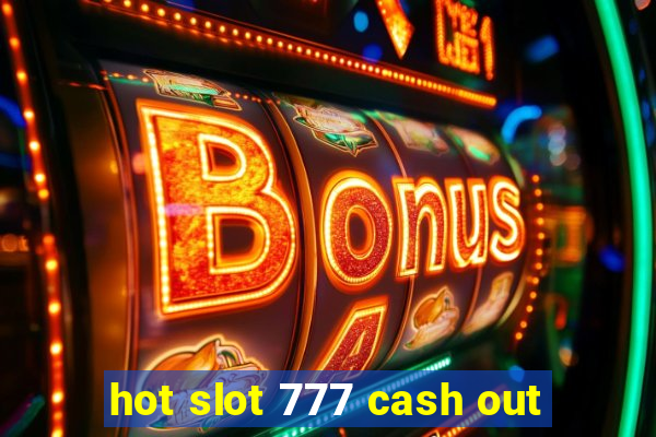 hot slot 777 cash out