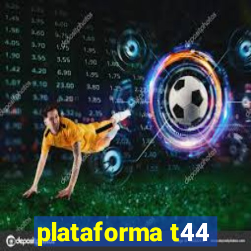 plataforma t44