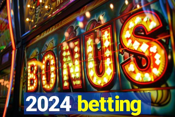 2024 betting