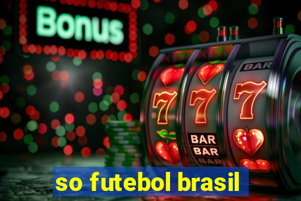 so futebol brasil