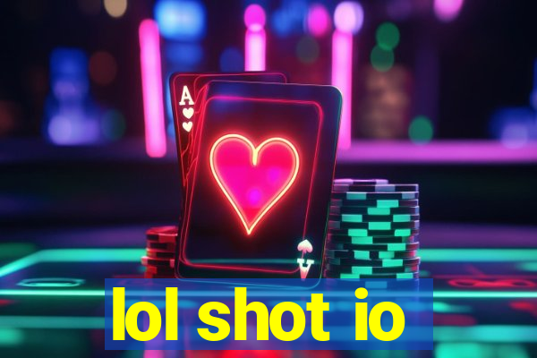 lol shot io