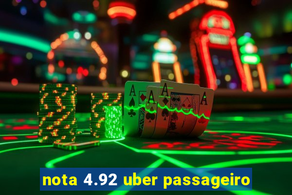 nota 4.92 uber passageiro