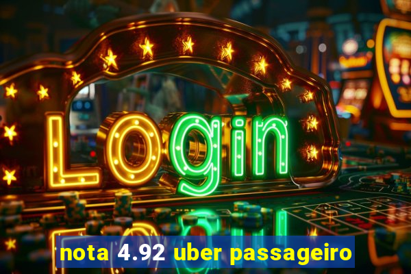 nota 4.92 uber passageiro