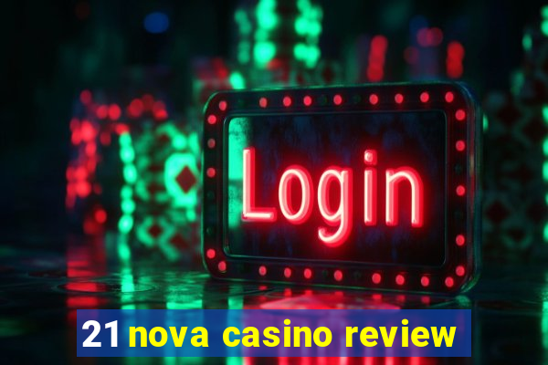 21 nova casino review