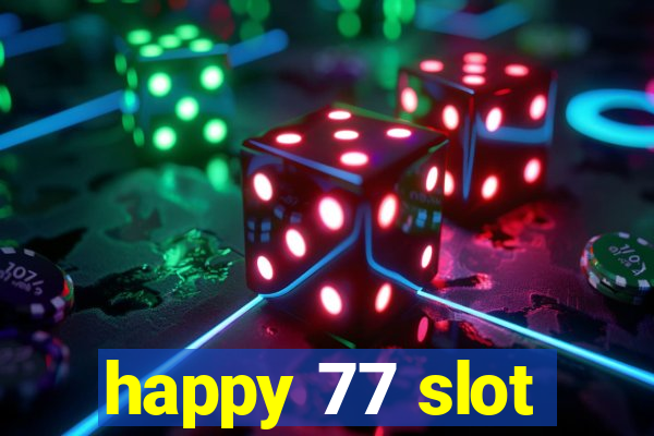 happy 77 slot