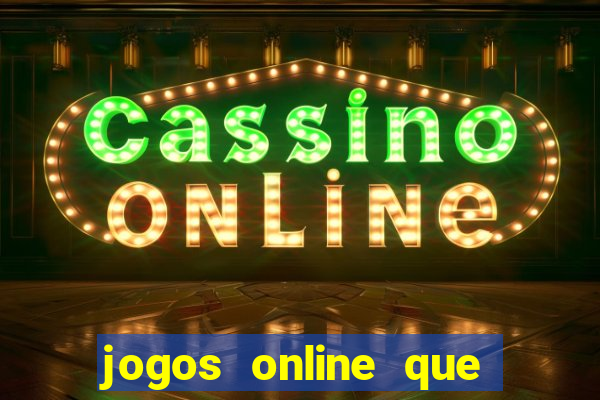 jogos online que da dinheiro de verdade