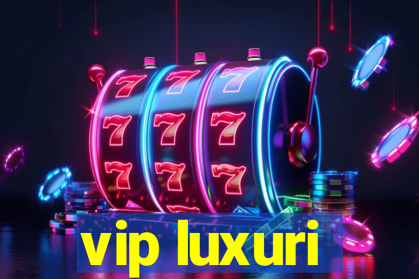 vip luxuri