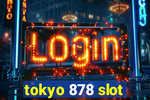 tokyo 878 slot