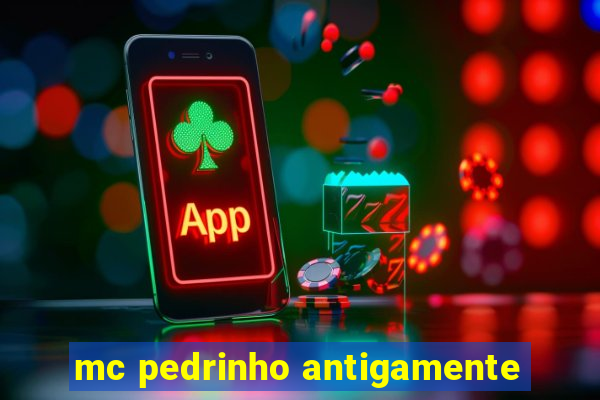 mc pedrinho antigamente