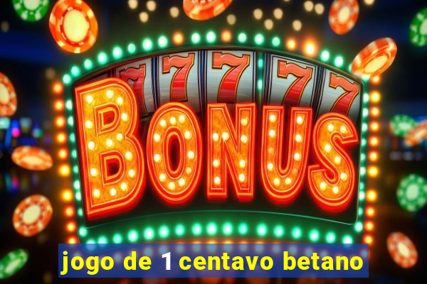 jogo de 1 centavo betano