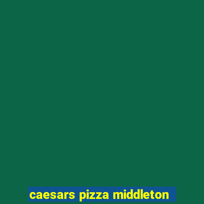 caesars pizza middleton