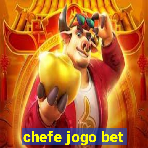 chefe jogo bet