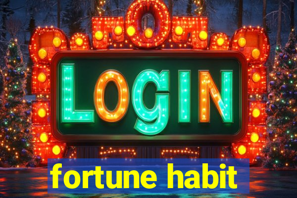 fortune habit