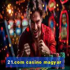 21.com casino magyar