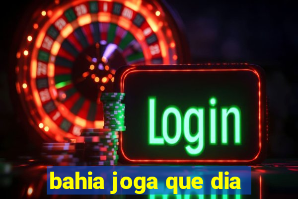 bahia joga que dia