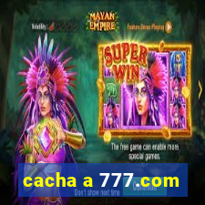 cacha a 777.com