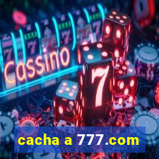 cacha a 777.com