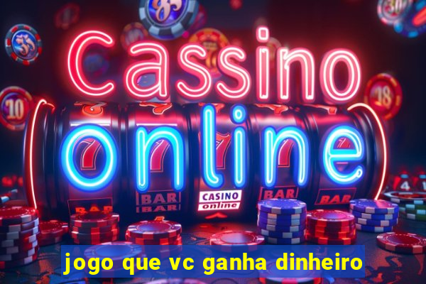 jogo que vc ganha dinheiro