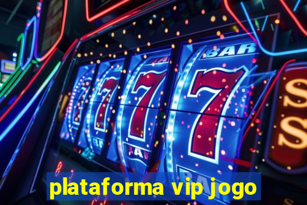 plataforma vip jogo