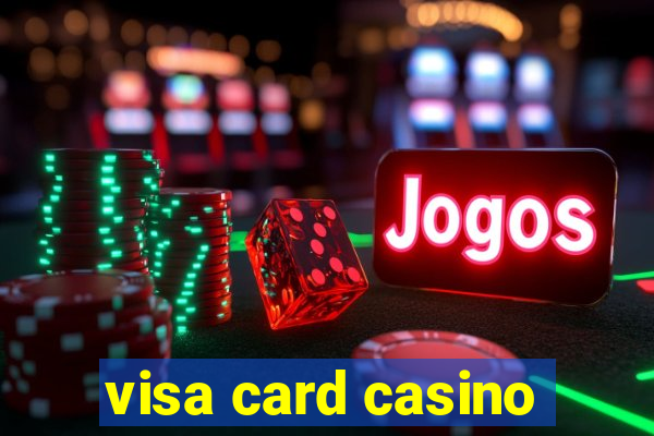 visa card casino