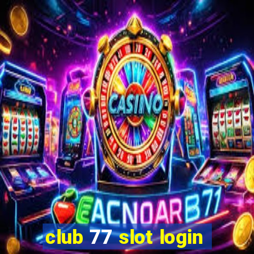 club 77 slot login