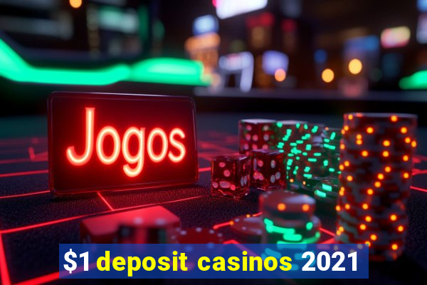 $1 deposit casinos 2021