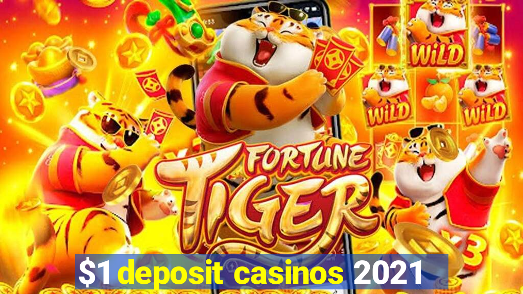 $1 deposit casinos 2021