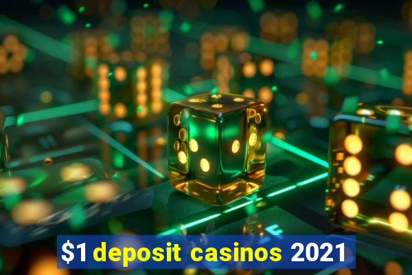 $1 deposit casinos 2021