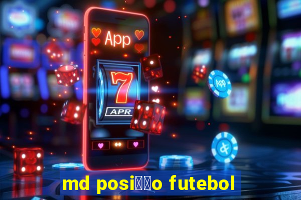 md posi莽茫o futebol