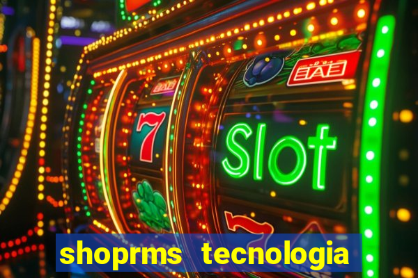 shoprms tecnologia e servicos ltda jogo