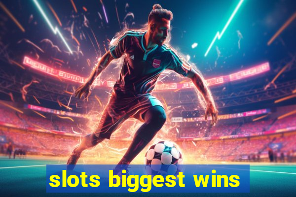 slots biggest wins