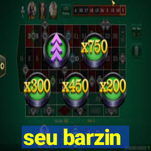 seu barzin