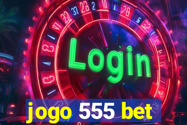 jogo 555 bet