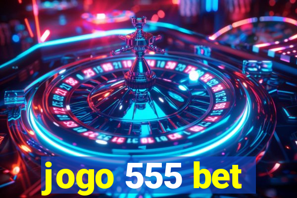 jogo 555 bet