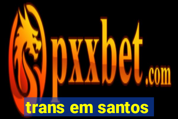 trans em santos