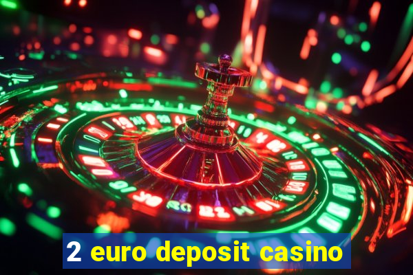 2 euro deposit casino